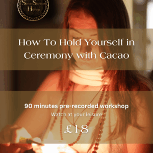 How To Hold Yourself In Ceremony With Cacao