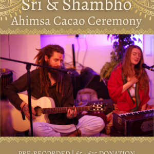 Ahimsa Cacao Ceremony with Sri Matreswari & Shambho